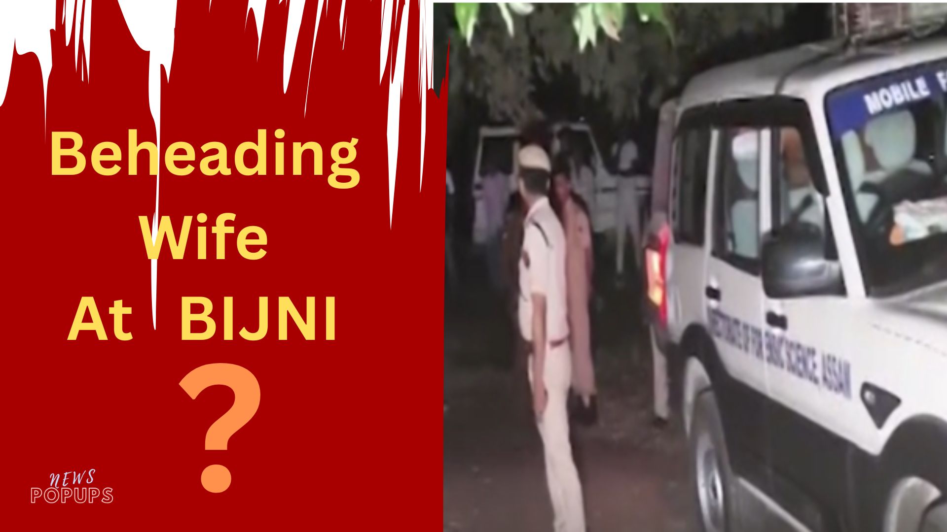 Horrific Act in Bijni: Man Enters Police Station Holding Wife’s Severed Head – Beheading Wife